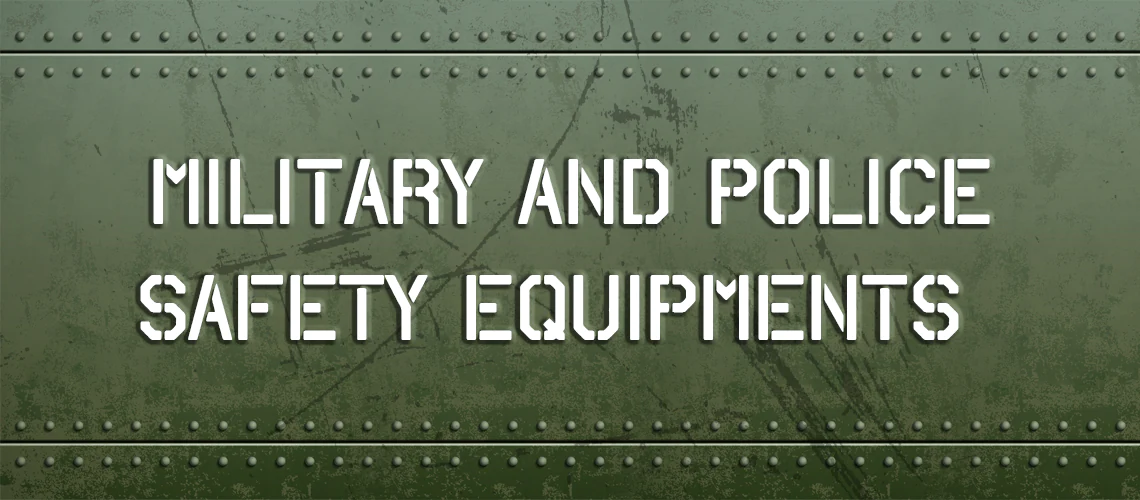 Military and Police Safety Equipments